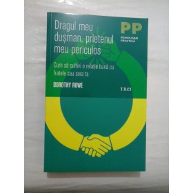 Dragul meu dusman, prietenul meu periculos * Cum sa cultivi o relatie buna cu fratele sau sora ta - DOROTHY  ROWE